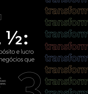 Propósito e lucro em negócios que transformam