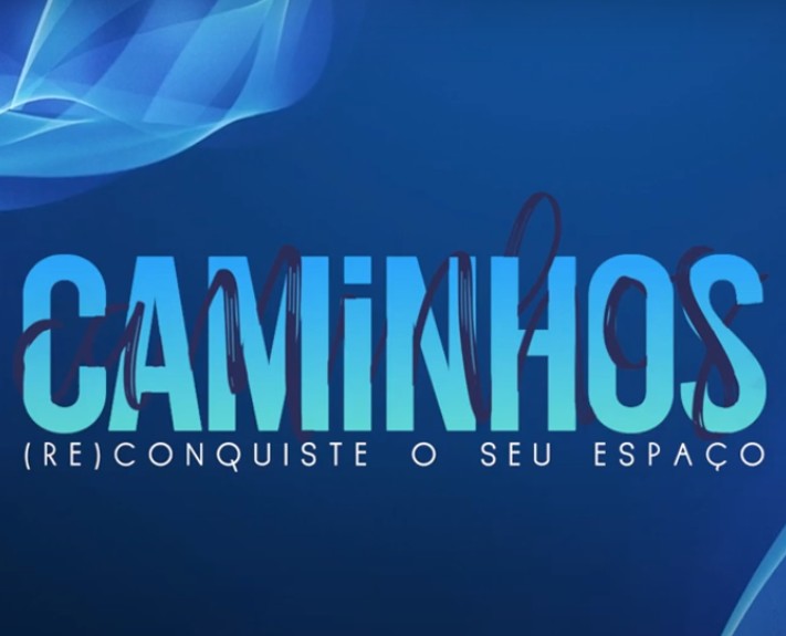 CAMINHOS: (re)conquiste o seu espaço