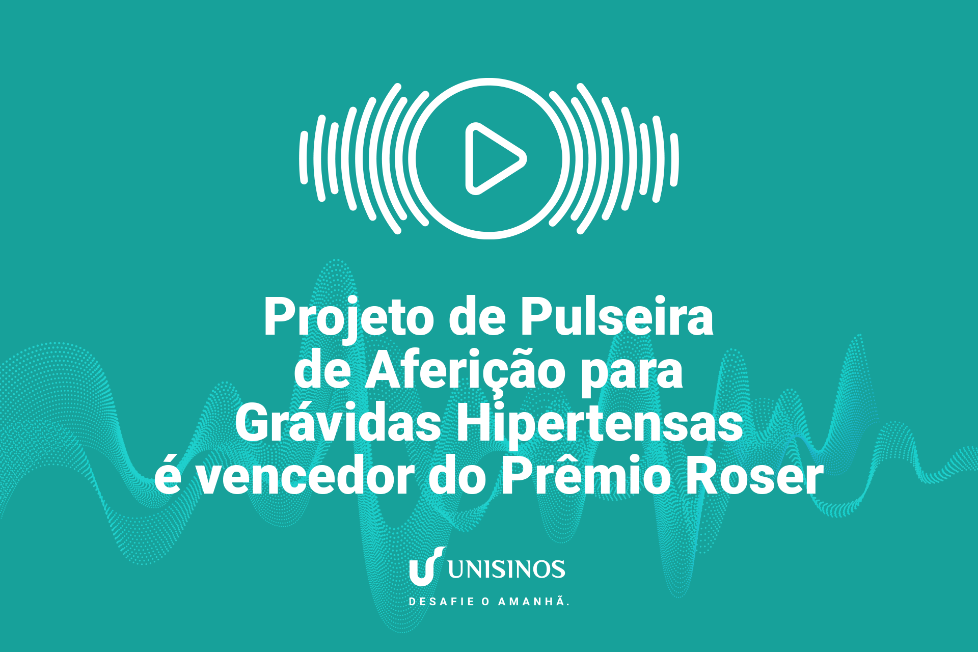 Projeto de Pulseira de Aferição para Grávidas Hipertensas é vencedor do Prêmio Roser